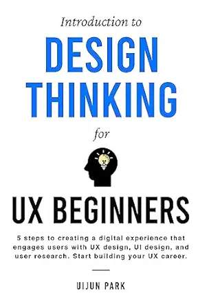 introduction to design thinking for ux beginners 5 steps to creating a digital experience that engages users