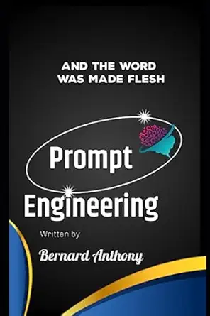 prompt engineering and the word was made flesh 1st edition bernard william anthony b0c9sg1y4r, 979-8851142673