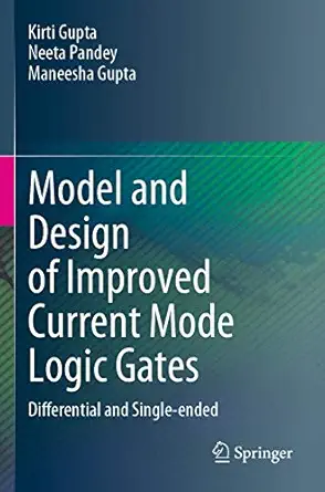 model and design of improved current mode logic gates differential and single ended 1st edition kirti gupta