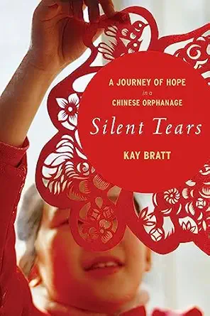 silent tears a journey of hope in a chinese orphanage 1st edition kay bratt 054774496x, 978-0547744964