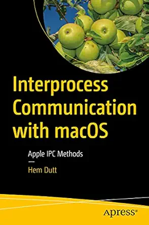 interprocess communication with macos apple ipc methods 1st edition hem dutt 1484270444, 978-1484270448