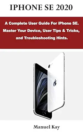 iphone se 2020 a complete user guide for iphone se master your device user tips and tricks and