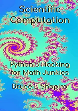 Scientific Computation Python 3 Hacking For Math Junkies