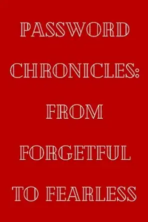 password chronicles from forgetful to fearless nootebook to save passwords 1st edition logan swanson