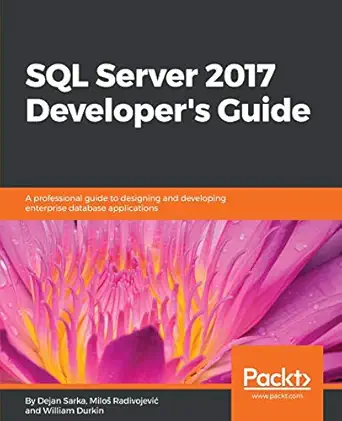 sql server 2017 developers guide a professional guide to designing and developing enterprise database