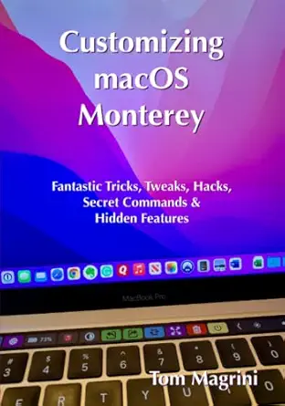 customizing macos monterey fantastic tricks tweaks hacks secret commands and hidden features 1st edition tom