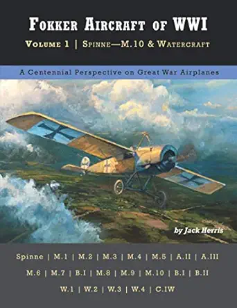 fokker aircraft of wwi volume 1 spinne m 10 and watercraft 1st edition jack herris 1953201059, 978-1953201058