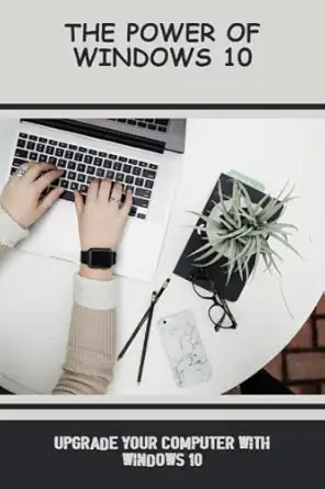 the power of windows 10 upgrade your computer with windows 10 1st edition tanner fimbres 979-8387563324