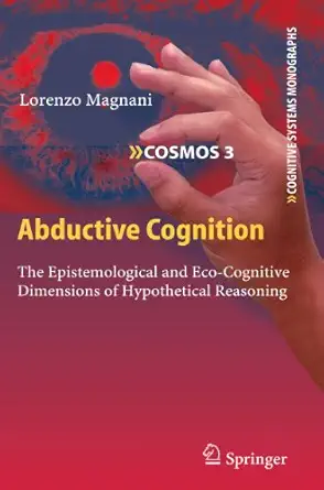 abductive cognition the epistemological and eco cognitive dimensions of hypothetical reasoning 1st edition