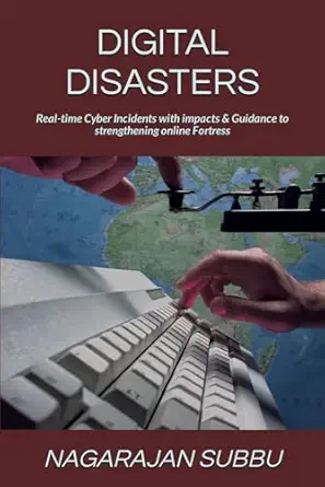 digital disasters real time cyber incidents with impacts and guidance to strengthening online fortress 1st