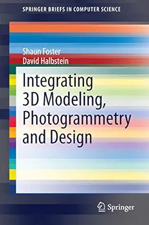 integrating 3d modeling photogrammetry and design 2014th edition shaun foster ,david halbstein 1447163281,