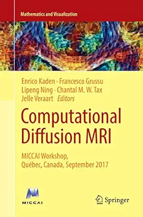 computational diffusion mri miccai workshop quebec canada september 2017 1st edition enrico kaden ,francesco