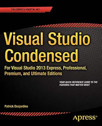 visual studio condensed for visual studio 2013 express professional premium and ultimate editions 1st edition