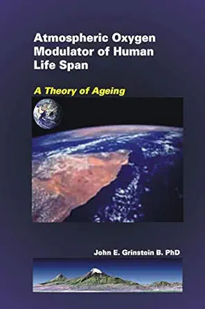atmospheric oxygen modulator of human life span a theory of ageing 1st edition john e grinstein b phd