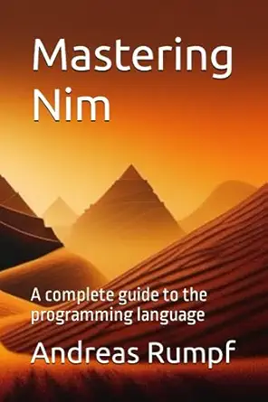 mastering nim a complete guide to the programming language 1st edition andreas rumpf b0b4r7b9yx,
