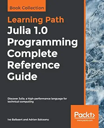 julia 1 0 programming complete reference guide discover julia a high performance language for technical
