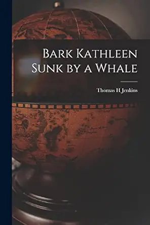 bark kathleen sunk by a whale 1st edition thomas h jenkins 1016599137, 978-1016599139