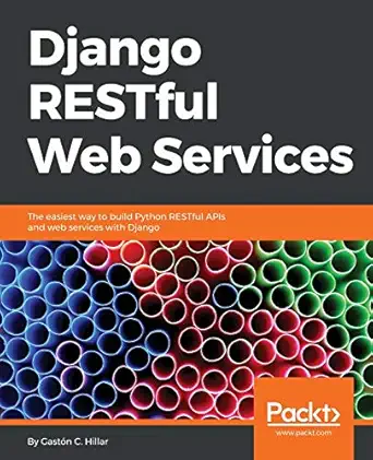 django restful web services the easiest way to build python restful apis and web services with django 1st