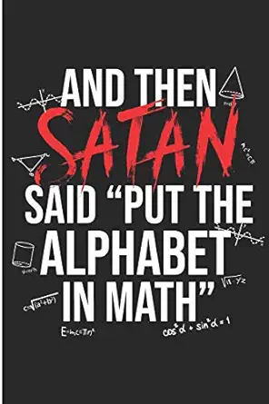 and then satan said put the alphabet in math funny algebra mathematics blank lined note book 1st edition jen