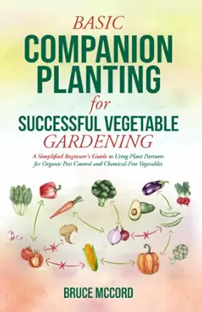 basic companion planting for successful vegetable gardening a simplified beginners guide to using plant