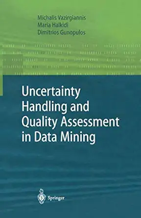 uncertainty handling and quality assessment in data mining 1st edition michalis vazirgiannis ,maria halkidi