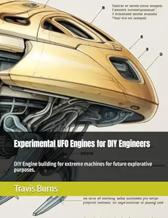 experimental ufo engines for diy engineers diy engine building for extreme machines for future explorative