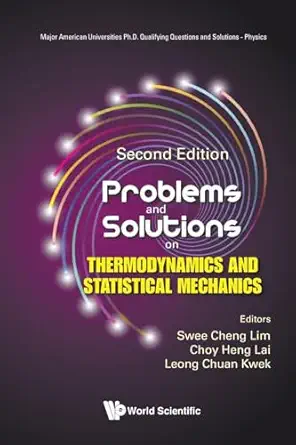 problems and solutions on thermodynamics and statistical mechanics 2nd edition swee cheng lim ,choy heng lai