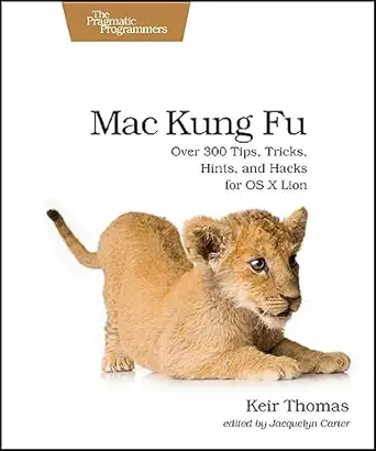 mac kung fu over 300 tips tricks hints and hacks for os x lion 1st edition keir thomas 1934356824,