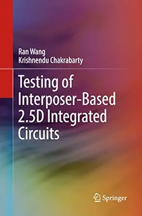 testing of interposer based 2 5d integrated circuits 1st edition ran wang ,krishnendu chakrabarty 3319854615,