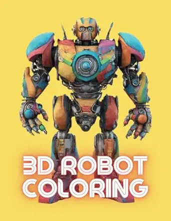3d robot coloring colorful and fun robotics unleash your creativity with this book 1st edition zari ghafori