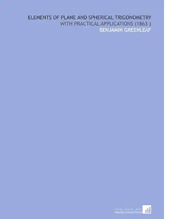 elements of plane and spherical trigonometry with practical applications 1st edition benjamin greenleaf