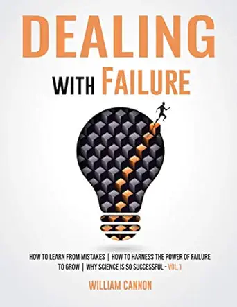 dealing with failure how to learn from mistakes how to harness the power of failure to grow why science is so