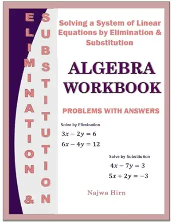 algebra workbook solving a system of linear equations by elimination and substitution 1st edition najwa hirn