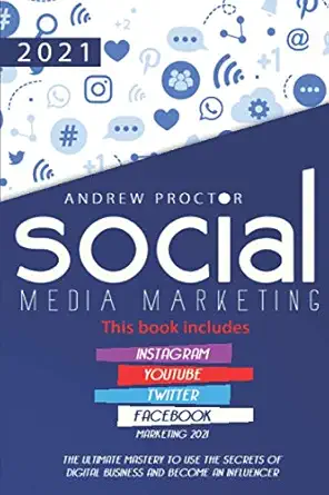 social media marketing 2021 the ultimate mastery to use the secrets of digital business and become an