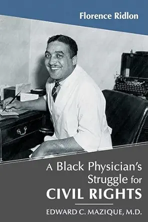 a black physicians struggle for civil rights edward c mazique m d 1st edition florence ridlon 0826333400,