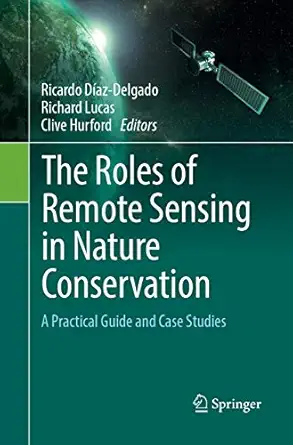 the roles of remote sensing in nature conservation a practical guide and case studies 1st edition ricardo