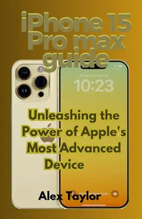 iphone 15 pro max guide mastering the iphone 15 pro max unleashing the power of apples most advanced device
