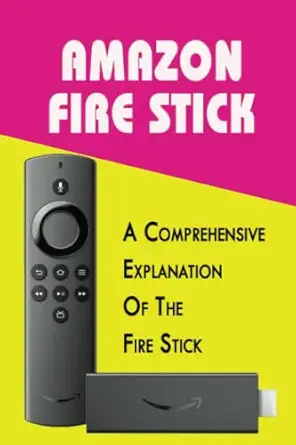 amazon fire stick a comprehensive explanation of the fire stick 1st edition errol yanagida 979-8812865252