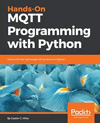 hands on mqtt programming with python work with the lightweight iot protocol in python 1st edition gaston c
