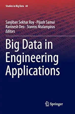 big data in engineering applications 1st edition sanjiban sekhar roy ,pijush samui ,ravinesh deo ,stavros