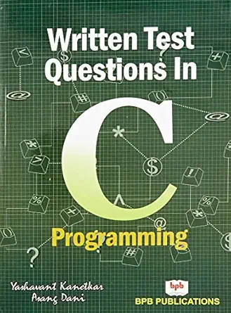 written test questions in c programming 1st edition asang dani yashavant kanetkar 818333329x, 978-8183333290