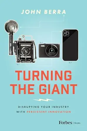 turning the giant disrupting your industry with persistent innovation 1st edition john berra 979-8887502427