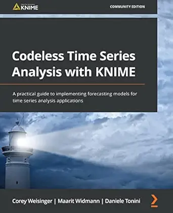 codeless time series analysis with knime a practical guide to implementing forecasting models for time series
