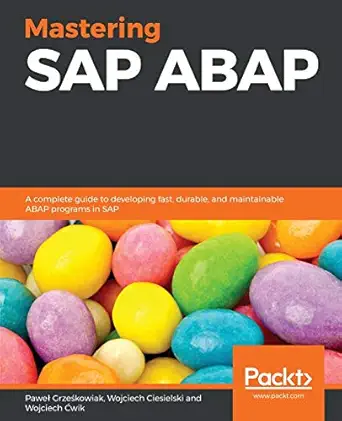 mastering sap abap a complete guide to developing fast durable and maintainable abap programs in sap 1st