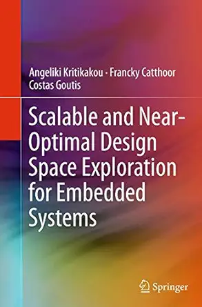 scalable and near optimal design space exploration for embedded systems 1st edition angeliki kritikakou
