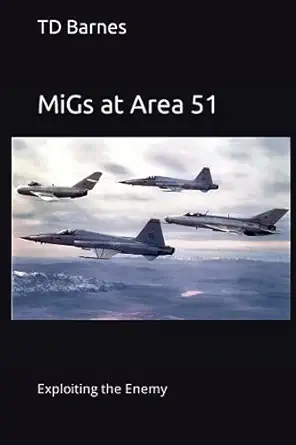 migs at area 51 exploiting the enemy 1st edition td barnes 979-8852645371