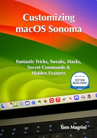 customizing macos sonoma fantastic tricks tweaks hacks secret commands and hidden features 1st edition tom