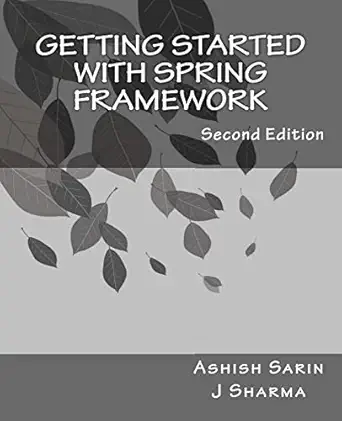 getting started with spring framework a hands on guide to begin developing applications using spring