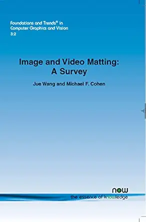 image and video matting 1st edition jue wang ,michael f cohen 1601981341, 978-1601981349