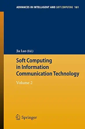 soft computing in information communication technology volume 2 1st edition jia luo 3642294510, 978-3642294518
